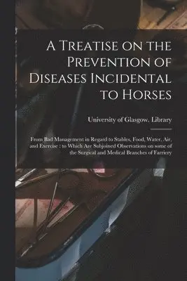 Treatise on the Prevention of Diseases Incidental to Horses