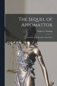 The Sequel of Appomattox [microform]