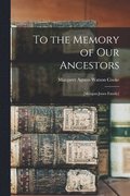 To the Memory of Our Ancestors: [Morgan-Jones Family]