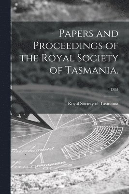 Royal Society of Tasmania - Papers and Proceedings of the Royal Society of Tasmania.; 1895, Häftad. Tillgänglighet: Lägg i varukorg