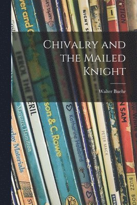 Walter Buehr - Chivalry and the Mailed Knight, Häftad