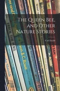 Queen Bee, and Other Nature Stories