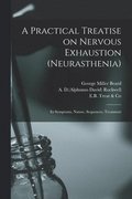 A Practical Treatise on Nervous Exhaustion (neurasthenia)