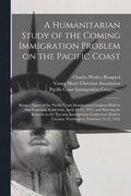 Humanitarian Study of the Coming Immigration Problem on the Pacific Coast