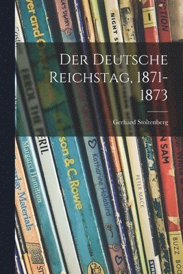 Gerhard Stoltenberg - Der Deutsche Reichstag, 1871-1873, Häftad