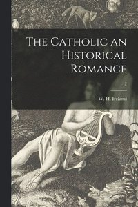 The Catholic an Historical Romance; 2