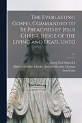 Everlasting Gospel Commanded to Be Preached by Jesus Christ, Judge of the Living and Dead, Unto; c.1