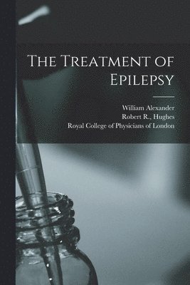 William 1844-1919 Alexander, Robert R. (Former Owner) Hughes, Royal College Of Physicians Of London - Treatment of Epilepsy, Häftad. Tillgänglighet: Lägg i varukorg