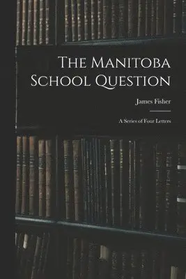 James 1840-1927 Fisher - Manitoba School Question [microform], Häftad. Tillgänglighet: Lägg i varukorg