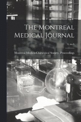 Montreal Medico-Chirurgical Society - Montreal Medical Journal; 4, no.6, Häftad. Tillgänglighet: Lägg i varukorg
