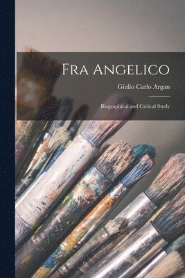 Giulio Carlo Argan - Fra Angelico: Biographical and Critical Study, Häftad