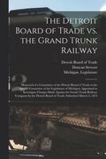 The Detroit Board of Trade Vs. the Grand Trunk Railway [microform]