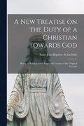 A New Treatise on the Duty of a Christian Towards God [microform]