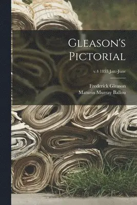 Frederick 1816-1896 Gleason, Maturin Murray 1820-1895 Ballou - Gleason's Pictorial; v.4 1853 Jan.-June, Häftad. Tillgänglighet: Lägg i varukorg