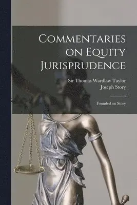 Thomas Wardlaw Taylor, Joseph  Commentarie Story - Commentaries on Equity Jurisprudence [microform], Häftad. Tillgänglighet: Lägg i varukorg