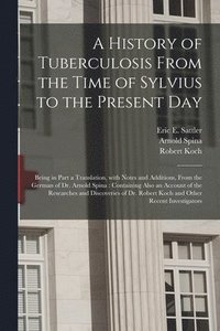 History of Tuberculosis From the Time of Sylvius to the Present Day