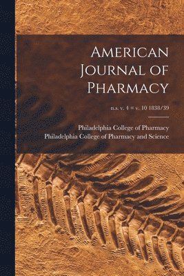 Philadelphia College of Pharmacy, Philadelphia College of Pharmacy and - American Journal of Pharmacy; n.s. v. 4 = v. 10 1838/39, Häftad. Tillgänglighet: Lägg i varukorg