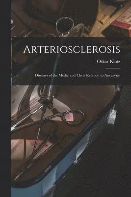 Arteriosclerosis; Diseases of the Media and Their Relation to Aneurysm