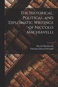 The Historical, Political, and Diplomatic Writings of Niccolo Machiavelli