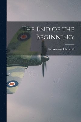 The End of the Beginning; av Winston Churchill