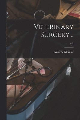 Veterinary Surgery ..; v.1
