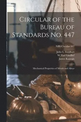 John L. Everhart - Circular of the Bureau of Standards No. 447: Mechanical Properties of Metals and Alloys; NBS Circular 447, Häftad. Tillgänglighet: Lägg i varukorg