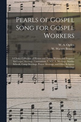 W. a. (William a. ). Ogden, W. Warren (William Warren) Bentley - Pearls of Gospel Song for Gospel Workers, Häftad. Tillgänglighet: Lägg i varukorg