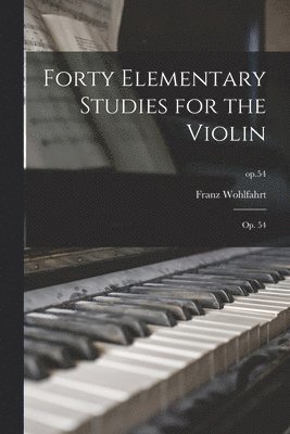 Franz Wohlfahrt - Forty Elementary Studies for the Violin, Häftad