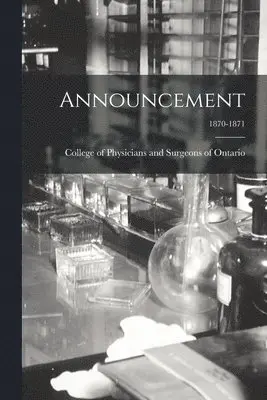 College of Physicians and Surgeons of - Announcement; 1870-1871, Häftad. Tillgänglighet: Lägg i varukorg
