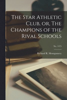 The Star Athletic Club, or, The Champions of the Rival Schools; no. 1475