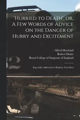 'Hurried to Death', or, A Few Words of Advice on the Danger of Hurry and Excitement
