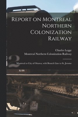 Report on Montreal Northern Colonization Railway [microform]