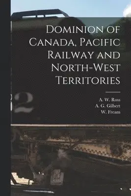 Dominion of Canada, Pacific Railway and North-West Territories [microform]