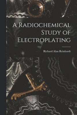 A Radiochemical Study of Electroplating, Häftad