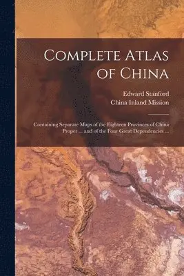 Edward 1856-1917 Stanford, China Inland Mission - Complete Atlas of China, Häftad. Tillgänglighet: Lägg i varukorg