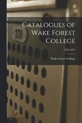 Wake Forest College - Catalogues of Wake Forest College; 1856-1874, Häftad. Tillgänglighet: Lägg i varukorg