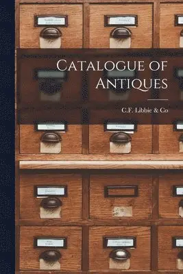 C F Libbie & Co - Catalogue of Antiques, Häftad. Tillgänglighet: Lägg i varukorg