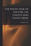 Night-side of Nature, or, Ghosts and Ghost-seers