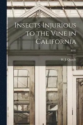 H. J. (Henry Josef) Quayle - Insects Injurious to the Vine in California; B192, Häftad. Tillgänglighet: Lägg i varukorg