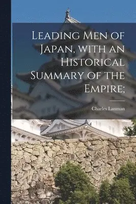 Charles 1819-1895 Lanman - Leading Men of Japan, With an Historical Summary of the Empire;, Häftad. Tillgänglighet: Lägg i varukorg
