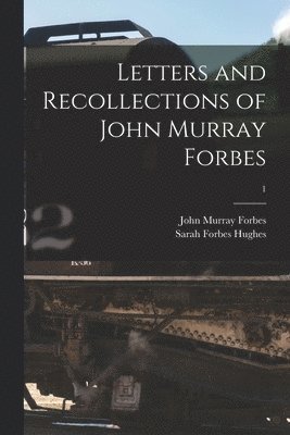 John Murray 1813-1898 Forbes, Sarah Forbes Hughes - Letters and Recollections of John Murray Forbes; 1, Häftad. Tillgänglighet: Lägg i varukorg