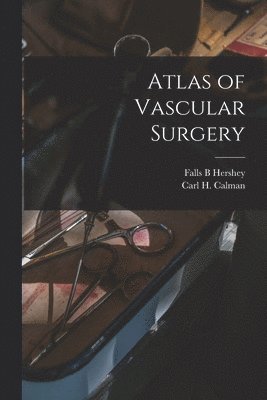 Falls B. Hershey - Atlas of Vascular Surgery, Häftad