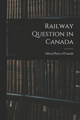 Railway Question in Canada