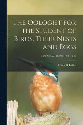 Frank H Lattin - Oölogist for the Student of Birds, Their Nests and Eggs; v.19-20=no.184-197 (1902-1903), Häftad. Tillgänglighet: Lägg i varukorg
