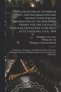 Circular Letter of Governor Taft and Information and Instructions for the Preparation of the Philippine Exhibit for the Louisiana Purchase Exposition to Be Held at St. Louis, Mo., U.S.A., 1904