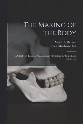 Ernest Abraham 1835-1898 Hart, S. A. Barnett - Making of the Body [electronic Resource], Häftad. Tillgänglighet: Lägg i varukorg