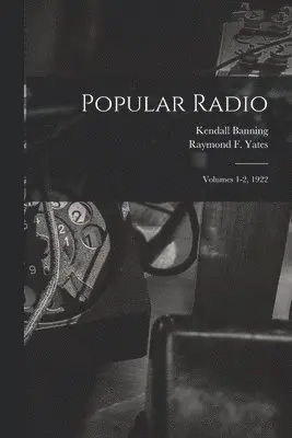 Kendall 1879-1944 Banning, Raymond F. (Raymond Francis) Yates - Popular Radio, Häftad. Tillgänglighet: Tillfälligt slut