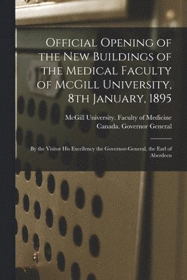 McGill University Faculty of Medicine, Canada Governor General (1893-1898 - Official Opening of the New Buildings of the Medical Faculty of McGill University, 8th January, 1895 [microform], Häftad. Tillgänglighet: Lägg i varukorg