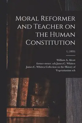 William A. (William Andrus) Alcott, James C. Former Owner Sch Whitten, James C Whitten Collection on the Hi - Moral Reformer and Teacher on the Human Constitution; 1, (1835), Häftad. Tillgänglighet: Lägg i varukorg