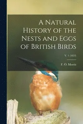 F. O. (Francis Orpen) Morris - Natural History of the Nests and Eggs of British Birds; v. 1 (1853), Häftad. Tillgänglighet: Lägg i varukorg